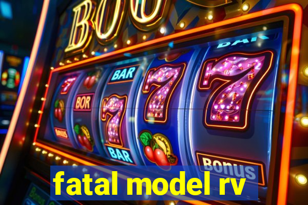 fatal model rv